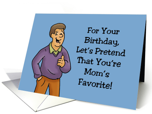 Humorous Sister Birthday Let's Pretend That You're Mom's Favorite card