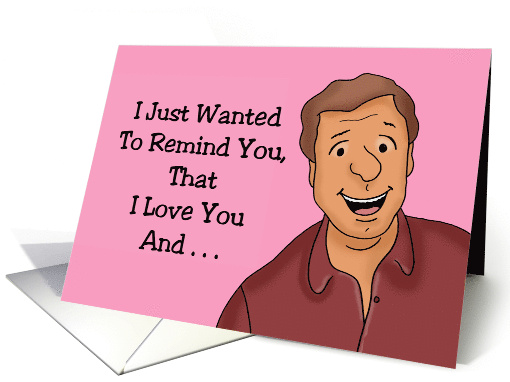 Humorous Spouse Anniversary Wanted To Remind You I Love You And card