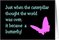 Encouragement Just When The Caterpillar Thought The World Was Over card