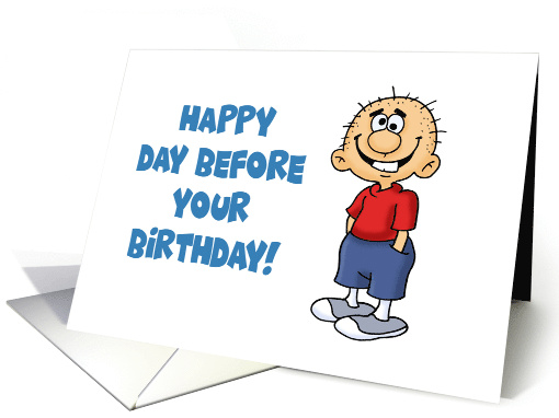 Humorous Birthday Happy Day Before Your Birthday So... (1717974)