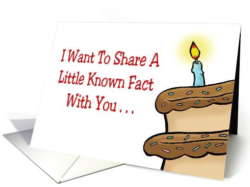 Humorous Birthday I Want To Share A Little Known Fact With You card