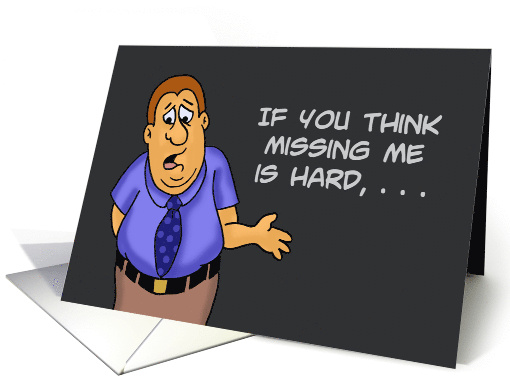 Humorous Miss You If You Think Missing Me Is Hard Try Missing You card
