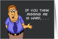 Humorous Miss You If You Think Missing Me Is Hard Try Missing You card
