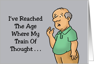 Humorous Friendship I’ve Reached The Age Where My Train Of Thought card