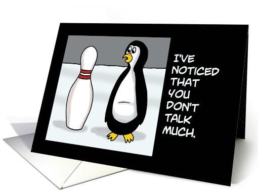 Humorous Blank Card Penguin Talking To Bowling Pin You... (1722422)