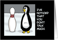 Humorous Blank Card Penguin Talking To Bowling Pin You Don’t Talk Much card