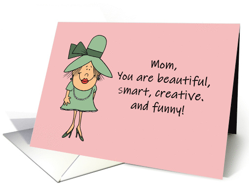 Humorous Mom Birthday You Are Beautiful Smart Creative And Funny card