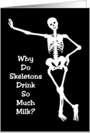 Humorous Halloween Why Do Skeletons Drink So Much Milk card
