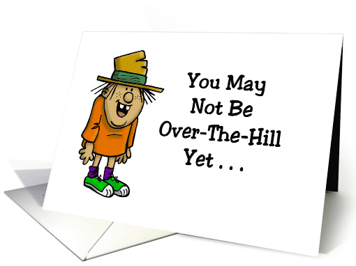 Humorous Birthday You May Not Be Over The Hill Yet card (1723732)