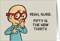 Humorous 50th Birthday Yeah Sure Fifty Is The New Thirty Trust Me card