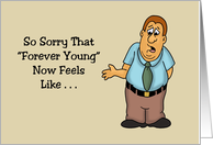 Humorous Birthday Sorry That Forever Young Now Feels Like card