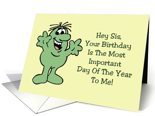 Humorous Sister Birthday The Most Important Day Of The Year To Me card