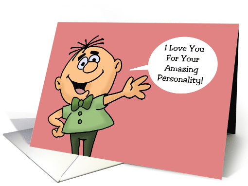 Humorous Romance For Her I Love You For Your Amazing Personality card