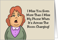 Humorous Miss You Even More Than I Miss My Phone When It’s card