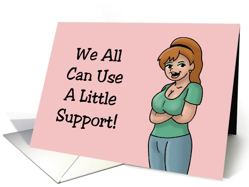 Humorous Encouragement We Can All Use A Little Support card (1725454)