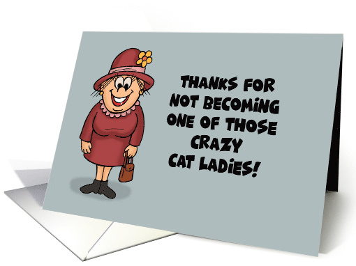 Humorous Birthday For Not Becoming One Of Those Crazy Cat... (1725460)