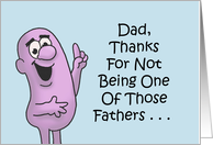 Humorous Father Birthday Thanks For Not Being One Of Those Fathers card