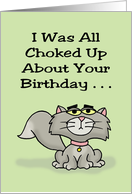 Humorous Birthday With Cartoon Cat I Was All Choked Up About card