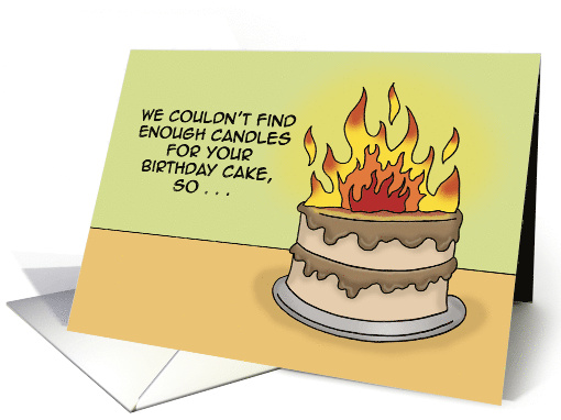 Humorous Birthday With Cake On Fire Couldn't Find Enough Candles card
