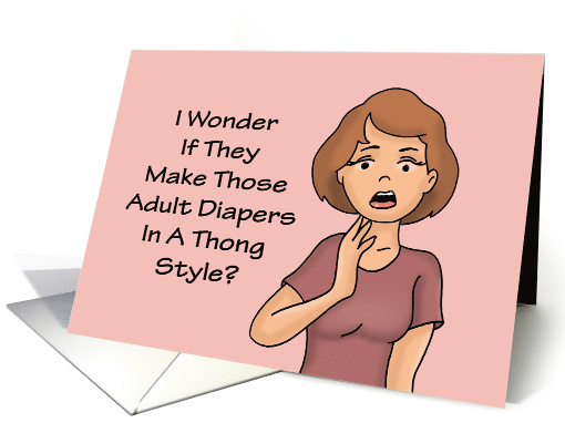 Getting Older Birthday Do They Make Adult Diapers In Thong Style card