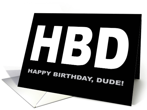 Birthday For Him With HBD Initialism For Happy Birthday Dude card
