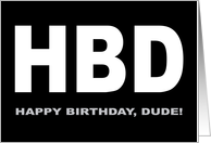 Birthday For Him With HBD Initialism For Happy Birthday Dude card