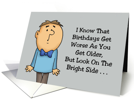 Getting Older Birthday Look On The Bright Side Not Many Left Now card