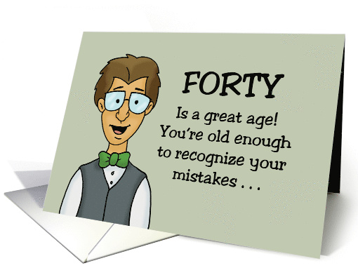 Humorous 40th Birthday You're old Enough To Recognize Mistakes card