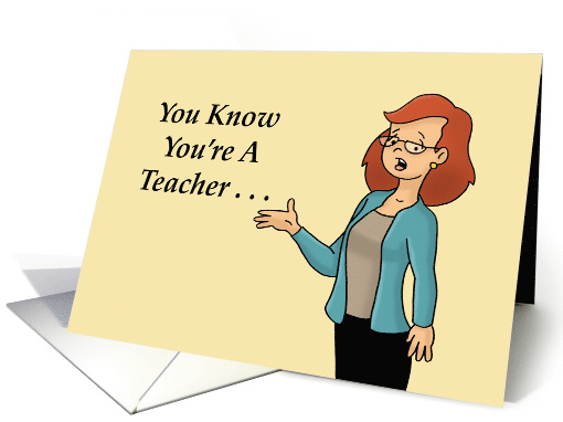 Teacher Thank You You Know You're A Teacher When People Think You card