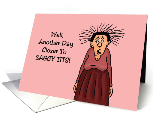 Humorous Adult Birthday Well Another Day Closer To Saggy Tits card