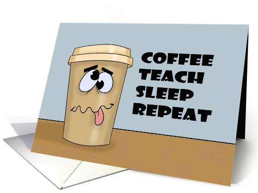 Humorous Teacher Thank You Coffee Teach Sleep Repeat card (1730146)