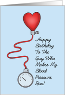 Humorous Birthday To The Guy Who Makes My Blood Pressure Rise card