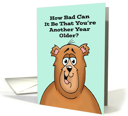 Humorous Birthday With Cartoon Bear How Bad Can It Be... (1730914)