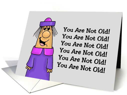 Humorous Birthday You Are Not Old Okay Maybe A Bit Oldish card