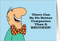 Humorous Birthday There’ Can Be No Better Companion Than A Brother card