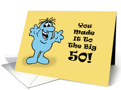 Humorous Fiftieth Birthday You Made It To The Big 50 card (1731376)