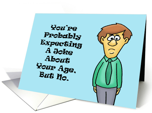 Humorous Getting Older Birthday You're Probably Expecting A Joke card