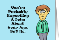 Humorous Getting Older Birthday You’re Probably Expecting A Joke card