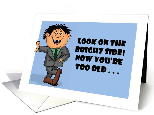 Humorous Getting Older Birthday Look On The Bright Side card (1731380)