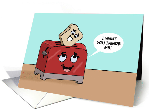 Humorous Adult Romance With Cartoon Toaster I Want You Inside Me card