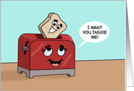 Humorous Adult Romance With Cartoon Toaster I Want You Inside Me card