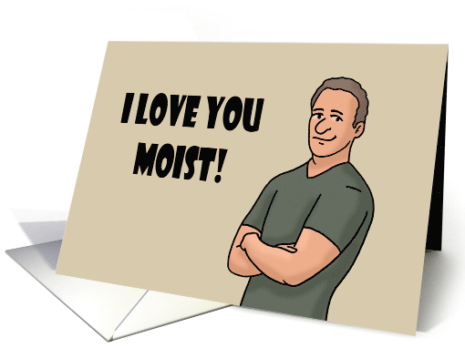 Humorous Adult Romance I Love You Moist I Meant Most card (1732052)