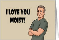 Humorous Adult Anniversary For Spouse I Love You Moist I Meant Most card