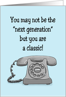 Humorous Birthday May Not Be Next Generation You Are Classic card