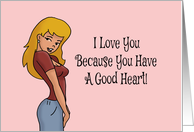 Adult Romance I Love You Because You Have A Good Heart And A Dirty card