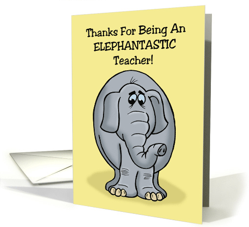 Humorous Teacher Thank You With Cartoon Elephant Elephantastic card
