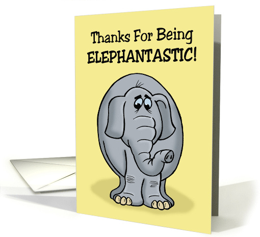 Humorous Thank You With Cartoon Elephant For Being Elephantastic card