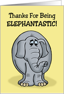 Humorous Thank You With Cartoon Elephant For Being Elephantastic card