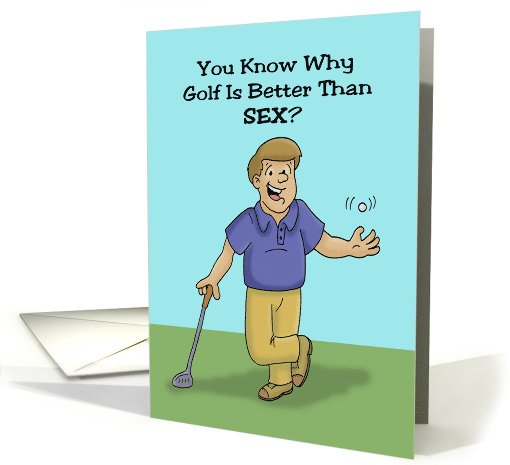 Humorous Adult Golf Theme Birthday Why Is Golf Better Than Sex card