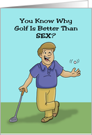 Humorous Adult Golf Theme Birthday Why Is Golf Better Than Sex card